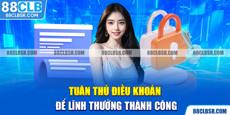 Tuân thủ điều khoản để lĩnh thưởng thành công