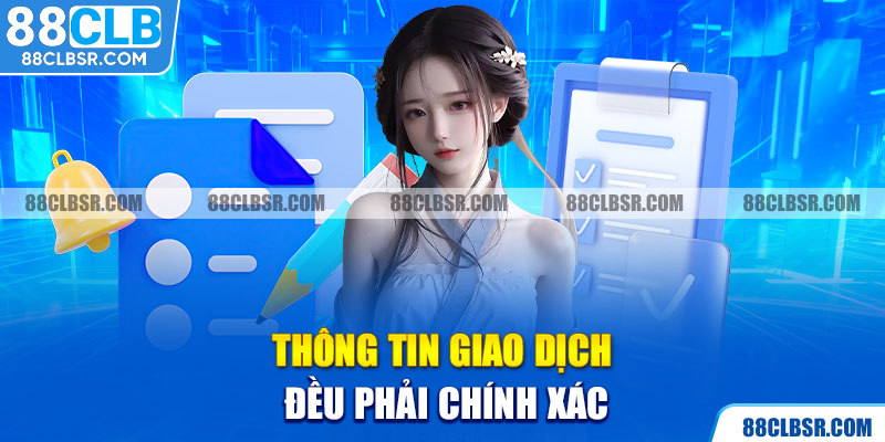 Thông tin giao dịch đều phải chính xác