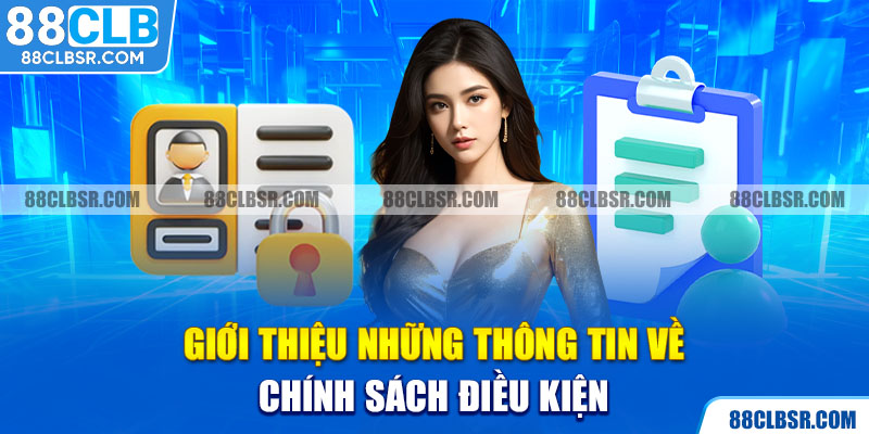 Giới thiệu những thông tin về chính sách điều kiện