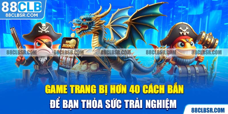 Game trang bị hơn 40 cách bắn để bạn thỏa sức trải nghiệm