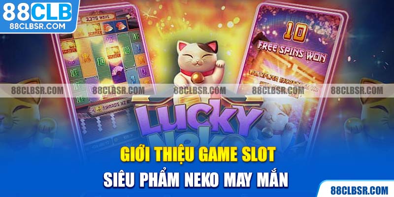 Giới thiệu game slot siêu phẩm Neko may mắn