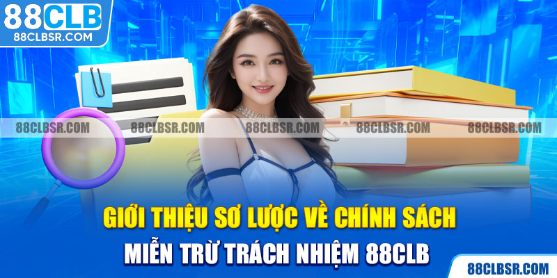 Giới thiệu sơ lược về chính sách miễn trừ trách nhiệm 88CLB