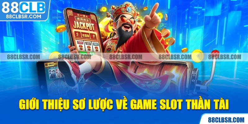 Giới thiệu sơ lược về game Slot thần tài 