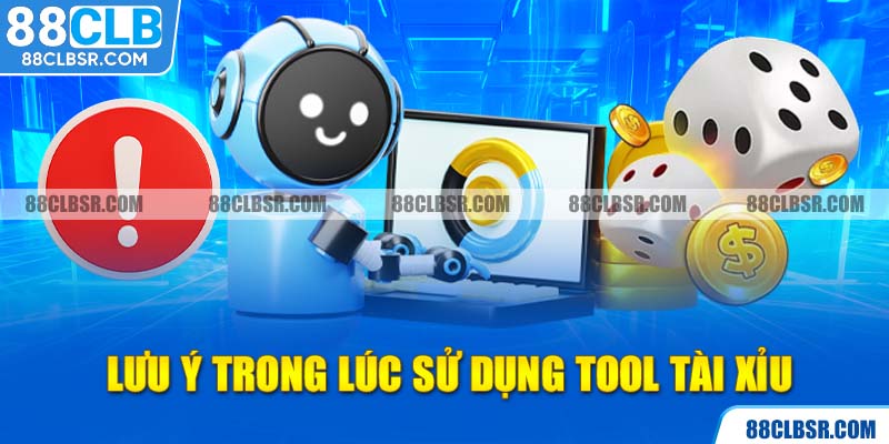 Lưu ý trong lúc sử dụng tool tài xỉu