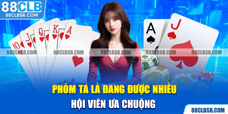 Phỏm Tá Lả đang được nhiều hội viên ưa chuộng