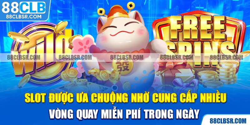 Slot được ưa chuộng nhờ cung cấp nhiều vòng quay miễn phí trong ngày