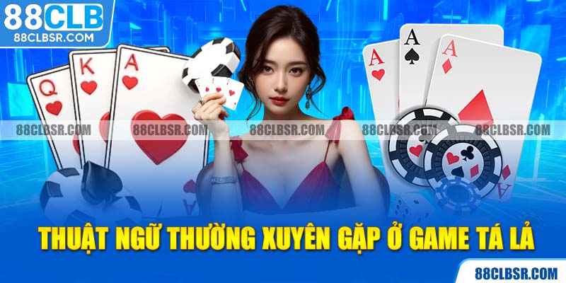 Thuật ngữ thường xuyên gặp ở game Tá Lả