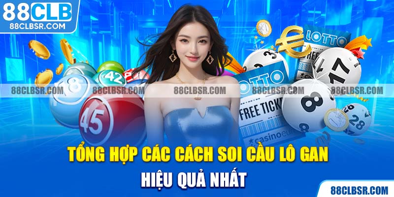 Tổng hợp các cách soi cầu lô gan hiệu quả nhất 