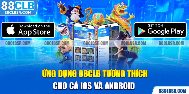 Ứng dụng 88CLB tương thích cho cả IOS và Android