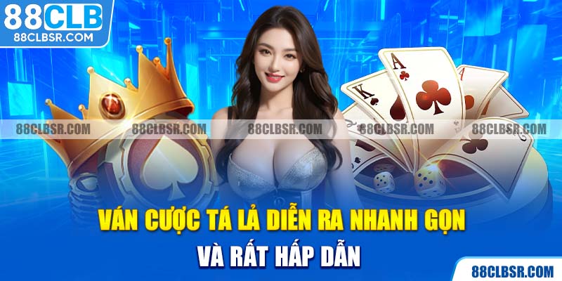 Ván cược Tá Lả diễn ra nhanh gọn và rất hấp dẫn