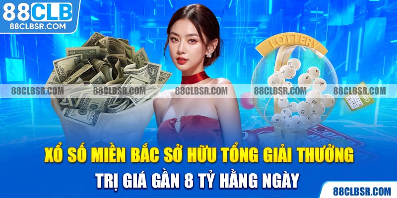 Xổ Số Miền Bắc sở hữu tổng giải thưởng trị giá gần 8 tỷ hằng ngày