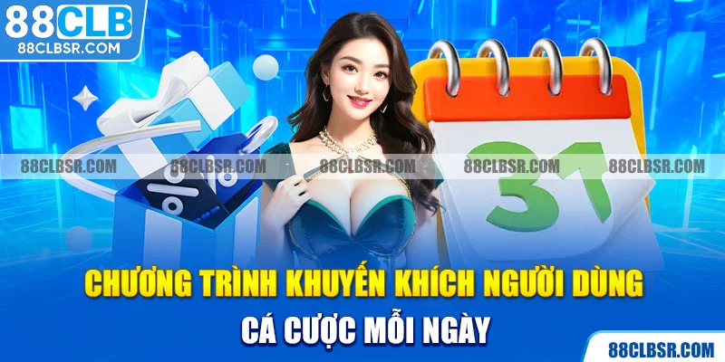 Chương trình khuyến khích người dùng cá cược mỗi ngày